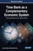Time Bank As A Complementary Economic System: Emerging Research And Opportunities (Advances In Finance, Accounting, And Economics)