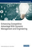 Enhancing Competitive Advantage With Dynamic Management And Engineering (Advances In Logistics, Operations, And Management Science)