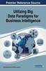 Utilizing Big Data Paradigms For Business Intelligence (Advances In Business Information Systems And Analytics (Abisa))