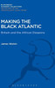 Making The Black Atlantic: Britain And The African Diaspora (The Transatlantic Slave Trade: Bloomsbury Academic Collections)