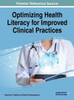Optimizing Health Literacy For Improved Clinical Practices (Advances In Medical Technologies And Clinical Practice)