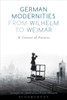 German Modernities From Wilhelm To Weimar: A Contest Of Futures