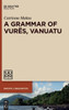 A Grammar Of Vures, Vanuatu (Pacific Linguistics [Pl]) (Pacific Linguistics, 651)