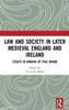 Law And Society In Later Medieval England And Ireland: Essays In Honour Of Paul Brand