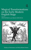 Magical Transformations On The Early Modern English Stage (Studies In Performance And Early Modern Drama)