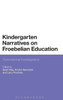 Kindergarten Narratives On Froebelian Education: Transnational Investigations