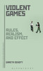 Violent Games: Rules, Realism And Effect (Approaches To Digital Game Studies)