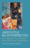 Aristotle Re-Interpreted: New Findings On Seven Hundred Years Of The Ancient Commentators (Ancient Commentators On Aristotle)