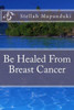 Be Healed From Breast Cancer