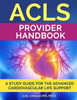 Acls Provider Handbook: Study Guide For The Advanced Cardiovascular Life Support