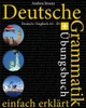 Deutsche Grammatik Einfach Erklärt: Grammatik + Übungsbuch Deutsch / Englisch A1 - B1 (German Edition)