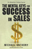 The Mental Keys For Success In Sales: The Mental Keys Training Program
