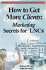 How To Get More Clients: Marketing Secrets For Lncs (Creating A Successful Lnc Practice)