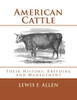 American Cattle: Their History, Breeding And Management