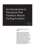An Introduction To Petroleum Fuel Facilities: Marine Fueling Facilities (Petroleum Handling Engineering)