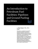 An Introduction To Petroleum Fuel Facilities: Pipelines And Ground Fueling Facilities (Petroleum Handling Engineering)
