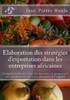 Elaboration Des Stratégies D'Exportation Dans Les Entreprises Africaines: Compétitivité Sur Tous Les Marchés Et Promotion Des Produits Et Services Africains À L'Export (French Edition)