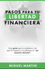 Pasos A Tu Libertad Financiera (Spanish Edition)