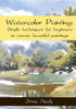 Watercolor Painting: Simple Techniques For Beginners To Create Beautiful Paintings