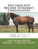 Has Your Life Become Extremely Complicated?: (How To Live A Simple Life!)
