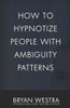 How To Hypnotize People With Ambiguity Patterns