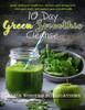 The 10 Day Green Smoothie Cleanse: Jump Start Your Weight Loss, Increase Your Energy Level, Clear Your Mind, And Improve Your Overall Health
