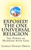 Exposed! The One Universal Religion: The Power Of Mankind With God