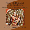 Color Me Delightful For Yet I Am Brown!: The Essence Of African-Americans