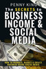 The Secrets To Business, Income & Social Media: How To Promote, Market & Create Business Using Social Media