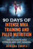 90 Days Of Intense Mma Training And Paleo Nutrition: The Ultimate Mma Fitness And Diet Manual (Diet Manuel)