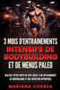 3 Mois D Entrainements Intensifs De Bodybuilding Et De Menus Paleo: Realisez Votre Corps De Reve Grace A Un Entrainement De Bodybuilding Et Une Nutrition Appropries (French Edition)