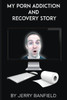 My Porn Addiction And Recovery Story