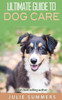 Ultimate Guide To Dog Care: 3 Manuscripts