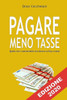 Pagare Meno Tasse: Quello Che I Commercialisti Non Dicono Su Fisco E Tasse (Italian Edition)