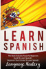 Learn Spanish: This Book Includes: Powerful Beginners Guide To Learn Spanish, Beginners Short Stories To Learn Spanish (Spanish,Spanish Language, ... Short Stories, Spanish For Beginners)