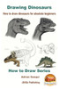 Drawing Dinosaurs - How To Draw Dinosaurs For Absolute Beginners