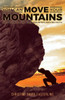 You Can Move Your Mountains: Keep Pushing With Your Mountain-Moving Faith