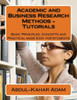 Academic And Business Research Methods - Tutorials: Basic Principles, Concepts And Practical Made Easy For Students