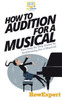 How To Audition For A Musical: Your Step-By-Step Guide To Auditioning For A Musical