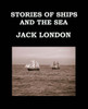 Stories Of Ships And The Sea Jack London: Large Print Edition - Short Story Collection