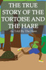 The True Story Of The Tortoise And The Hare: As Told By The Hare