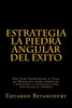 Estrategia La Piedra Angular Del Éxito: Del Plan Estratégico Al Plan De Negocios: Como Formular Y Ejecutar La Estrategia Para Potenciar Su Empresa (Spanish Edition)