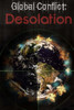 Global Conflict : Desolation