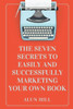 The Seven Secrets To Easily And Successfully Marketing Your Own Book (Learn From The Experts)