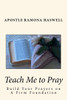 Teach Me To Pray: Build Your Prayers On A Firm Foundation