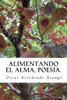 Alimentando El Alma, Poesia.: Poesia. (Spanish Edition)