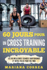 60 Jours Pour Un Cross Training Incroyable: Les 60 Meilleures Seances Quotidiennes Et Repas Paleo Pour Vos Wod (French Edition)