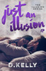 Just An Illusion - Ep: Ep (The Illusion Series)