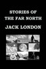 Stories Of The Far North By Jack London: Short Story Collection