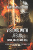 Visions With Jesus, Satan, Heaven And Hell
